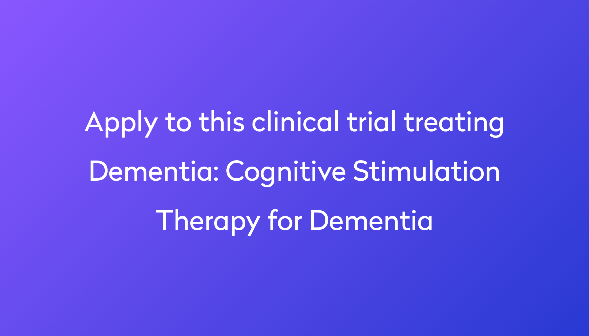 Cognitive Stimulation Therapy For Dementia Clinical Trial 2024 | Power